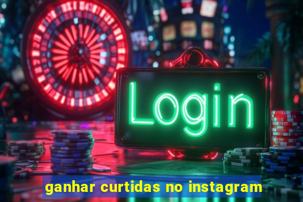 ganhar curtidas no instagram